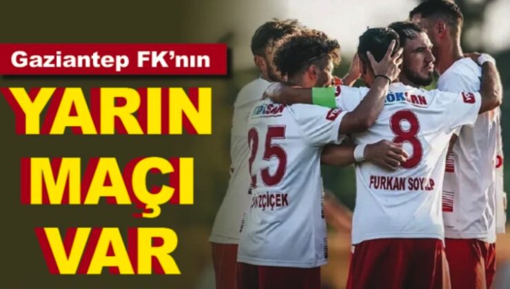 Gaziantep FK’nın yarın maçı var