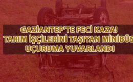 Gaziantep’te feci kaza! Tarım İşçilerini Taşıyan Minibüs Uçuruma Yuvarlandı… YARALILAR VAR!