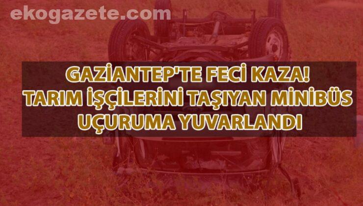Gaziantep’te feci kaza! Tarım İşçilerini Taşıyan Minibüs Uçuruma Yuvarlandı… YARALILAR VAR!