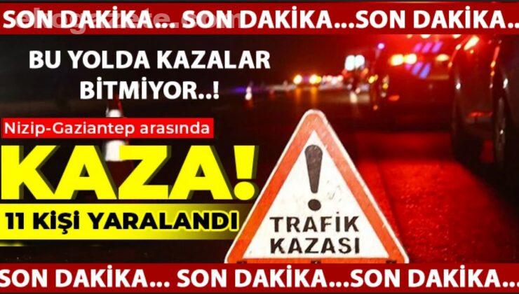 Nizip-Gaziantep arasında FECİ VE ÜZEN KAZA!: 11 kişi yaralandı