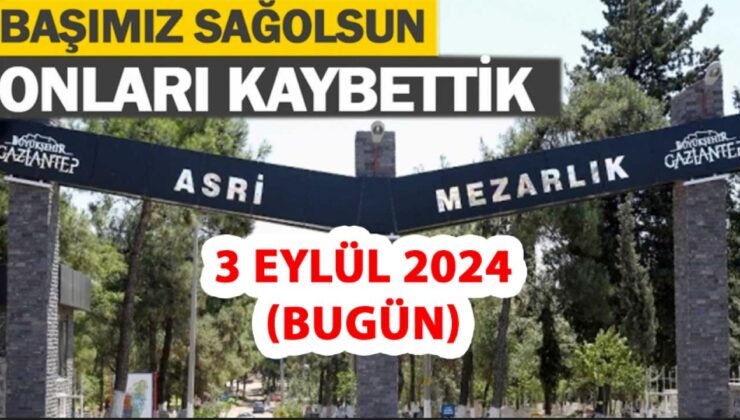 3 Eylül 2024 Gaziantep Vefat ve Defin Listesi
