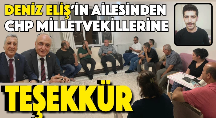 DENİZ ELİŞ’İN AİLESİNDEN CHP MİLLETVEKİLLERİNE TEŞEKKÜR