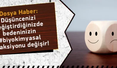 Düşüncenizi Değiştirdiğinizde Bedeninizin Biyokimyasal Reaksiyonu Değişir