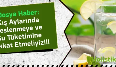 Kış Aylarında Beslenmeye ve Su Tüketimine Dikkat Etmeliyiz!!!
