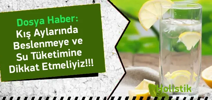 Kış Aylarında Beslenmeye ve Su Tüketimine Dikkat Etmeliyiz!!!