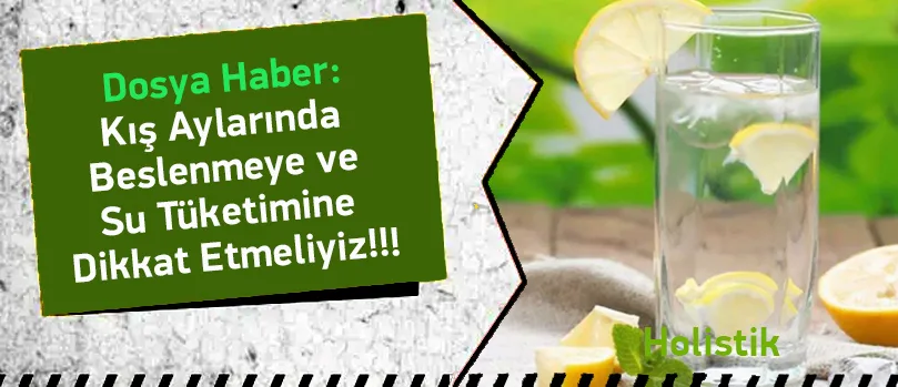 Kış Aylarında Beslenmeye ve Su Tüketimine Dikkat Etmeliyiz!!!
