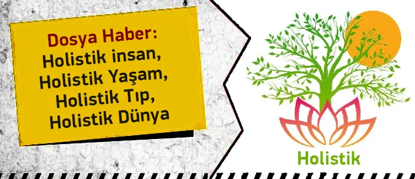 Holistik insan, Holistik Yaşam, Holistik Tıp, Holistik Dünya