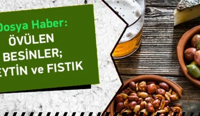 Övülen Besinler; Zeytin ve Fıstık…