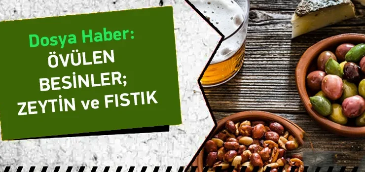 Övülen Besinler; Zeytin ve Fıstık…