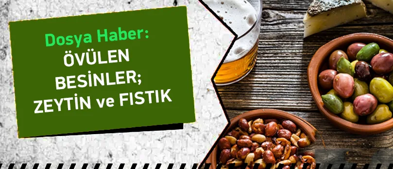 Övülen Besinler; Zeytin ve Fıstık…