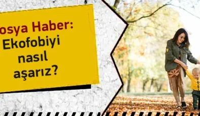 Ekofobiyi Nasıl Aşarız?