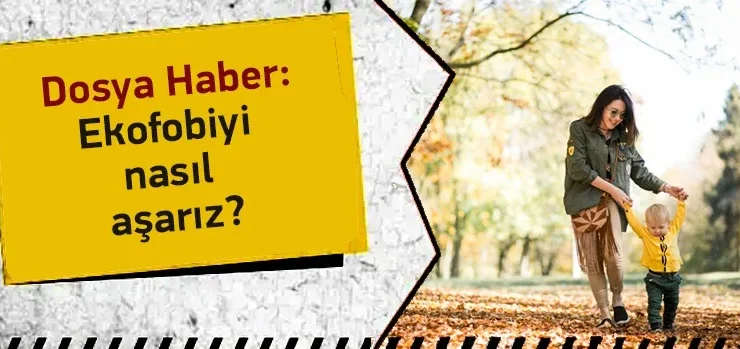 Ekofobiyi Nasıl Aşarız?