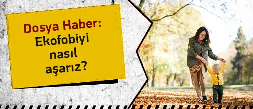 Ekofobiyi Nasıl Aşarız?
