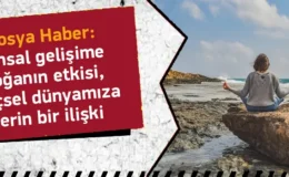 Ruhsal Gelişime Doğanın Etkisi ve İçsel Dünyamıza Derin Bir İlişki