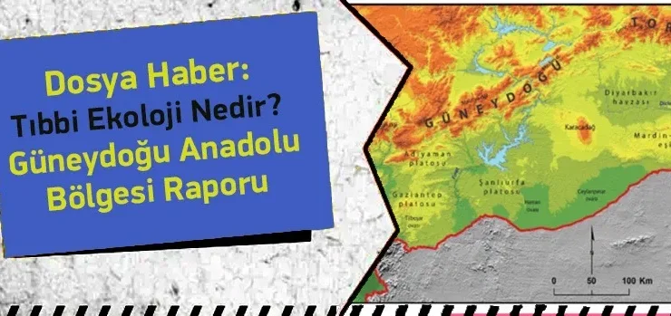 Tıbbi Ekoloji Raporu – Güneydoğu Anadolu Bölgesi