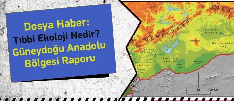 Tıbbi Ekoloji Raporu – Güneydoğu Anadolu Bölgesi