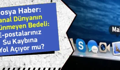 Sanal Dünyanın Görünmeyen Bedeli: E-postalarınız Su Kaybına Yol Açıyor mu?