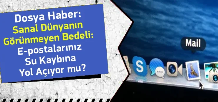 Sanal Dünyanın Görünmeyen Bedeli: E-postalarınız Su Kaybına Yol Açıyor mu?