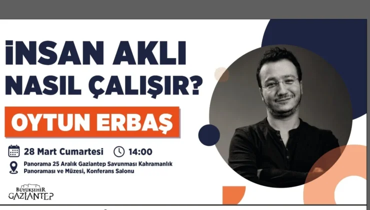 Prof. Dr. Oytun Erbaş Gaziantep’te Konuşacak: İnsan Aklı Nasıl Çalışır?