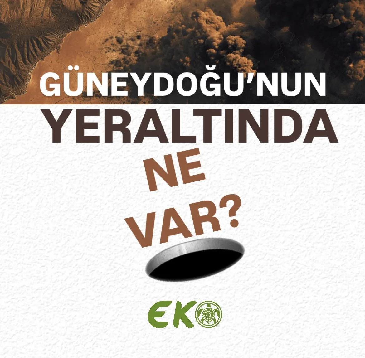 Güneydoğu’nun yeraltı kaynakları ve ekolojik bedeli mercek altında Güneydoğu’nun yeraltı kaynakları ve ekolojik bedeli mercek altında